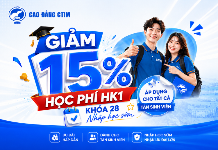Giảm 15% học phí học kỳ 1 cho tân sinh viên khóa 28 nhập học sớm tại Cao đẳng CTIM